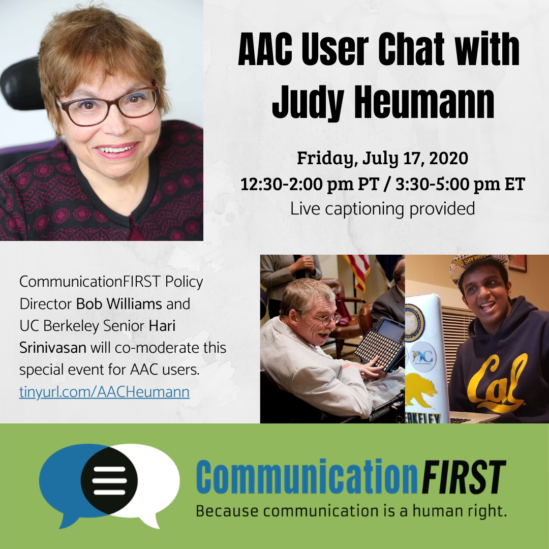 Flyer titled "AAC User Chat with Judy Heumann," with Communication FIRST logo, headshot photos of Judy Heumann, Bob Williams, and Hari Srinivasan, with a description of the event and a link to register