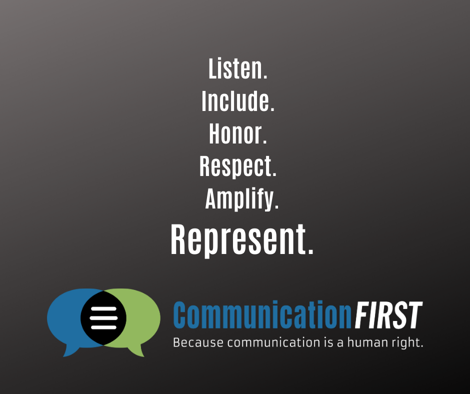The words "Listen. Include. Honor. Respect. Amplify. Represent." in white lettering on a black background with the CommunicationFIRST logo and tagline "Because communication is a human right" underneath