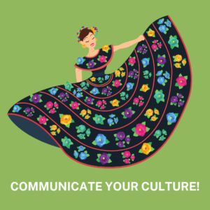 Woman wearing a long, voluminous, colorful dress and decorative headpiece. She is dancing with her arms spread out to her sides. Green background with white text below the woman that reads “Communicate Your Culture!”