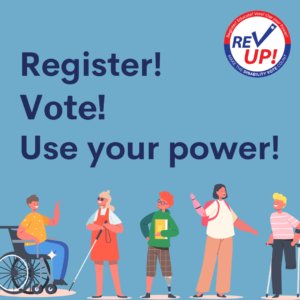 Register! Vote! Use your power! Image of REV Up! logo and five diverse appearing people with various disabilities below