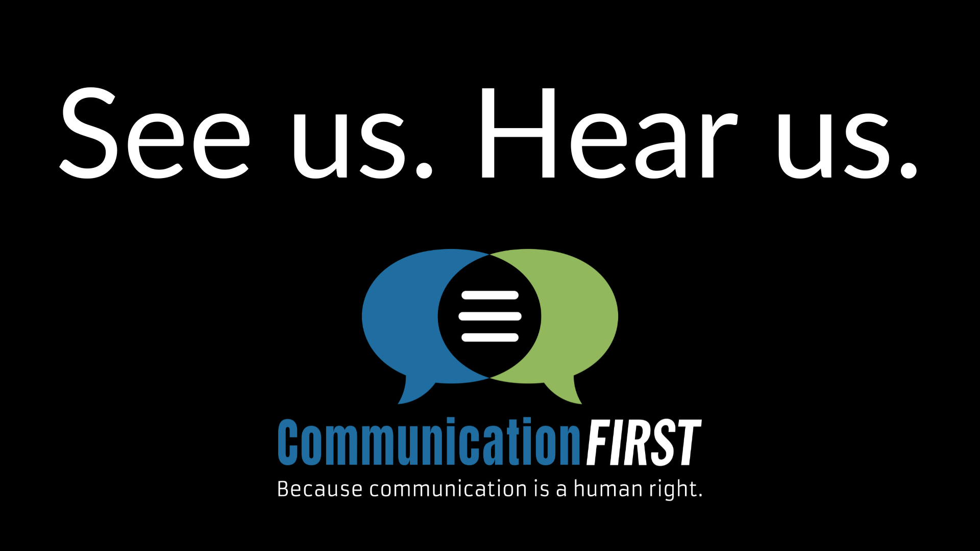 White text, "See us. Hear us." on a black background with the CommunicationFIRST logo in blue and green.