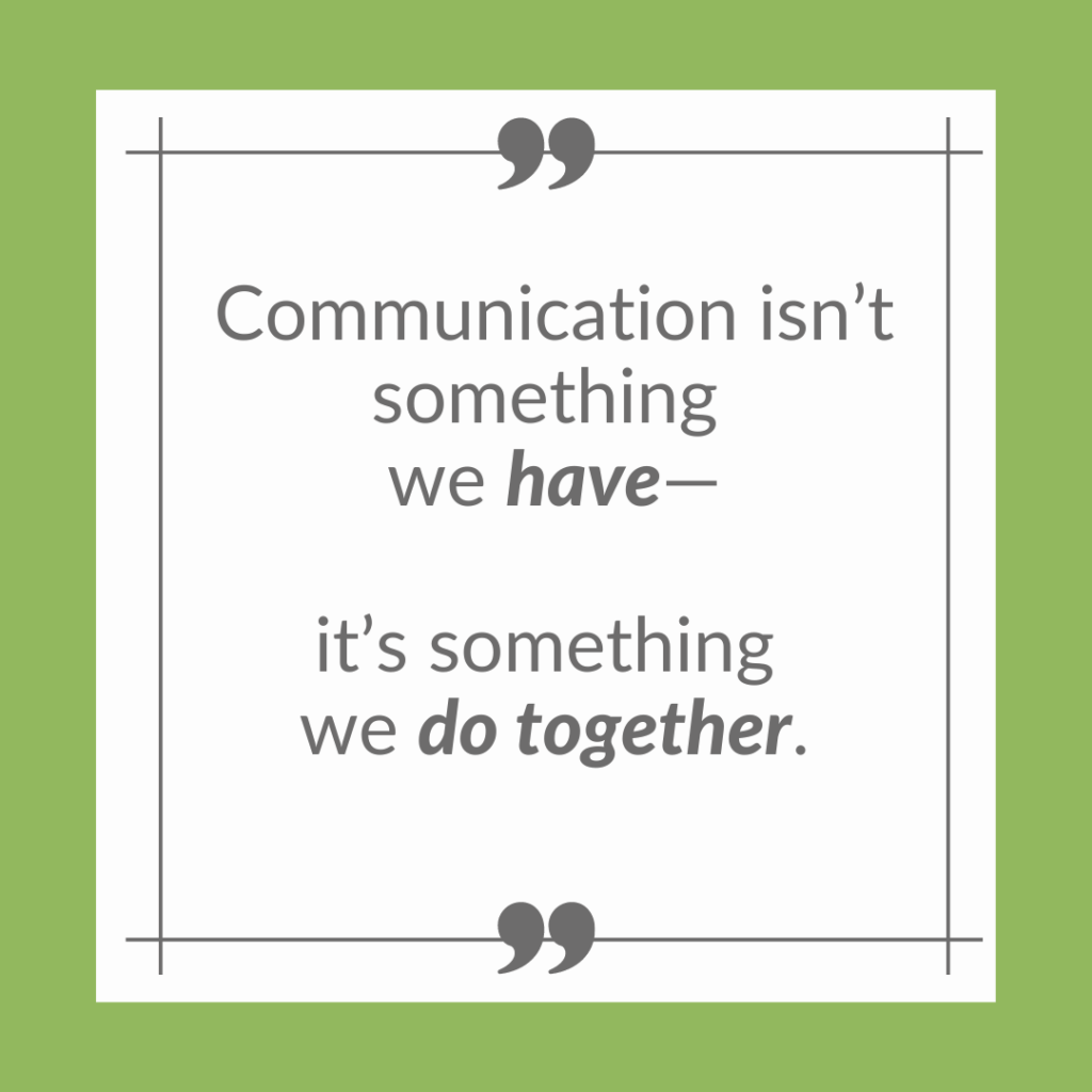 Meme that reads "Communication isn't something we HAVE -- it's something we DO TOGETHER."