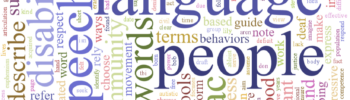 A "word cloud" of Communication First's "Words We Use" resource document, showing the words that are used most frequently. The largest words are language, speech, disability, people, communication, and words.