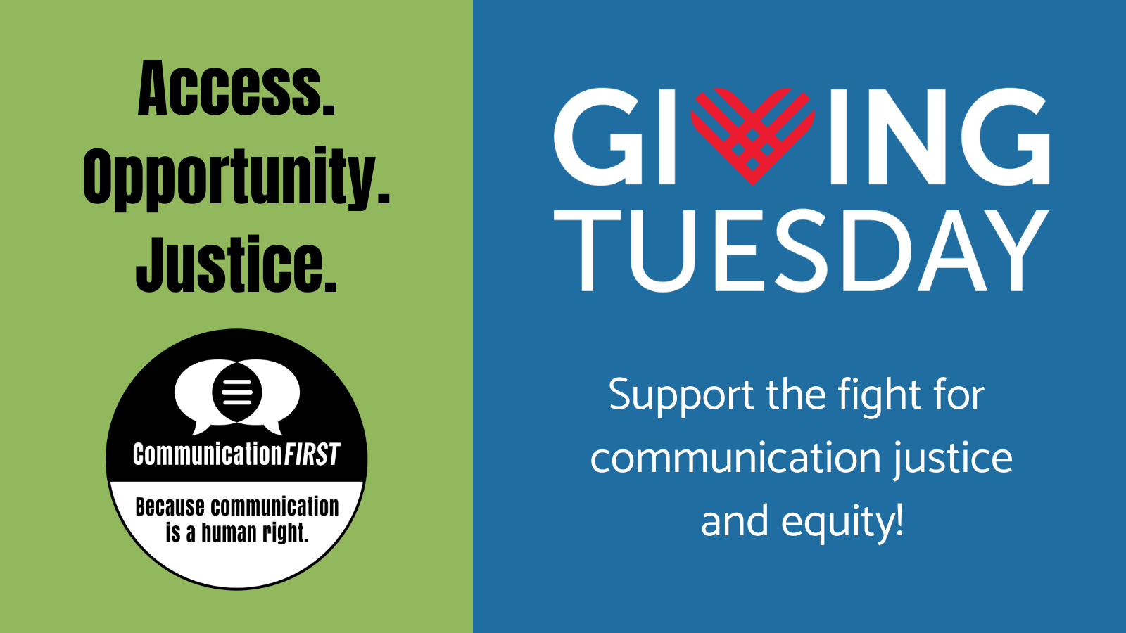 "Access. Opportunity. Justice." is written above the round CommunicationFIRST logo in black and white, with the tagline "Because communication is a human right." On the right is the Giving Tuesday logo and the words: "Support the fight for communication justice and equity!"