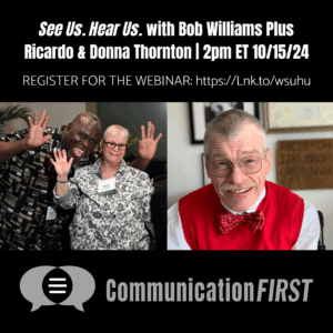 The CommunicationFIRST logo with a photo of Ricardo and Donna Thornton, a man and a woman happily waving, and another photo of a smiling Bob Williams. Text reads: "See Us. Hear Us. Film Screening and Chat with Bob Williams and Forest Haven Survivors Ricardo and Donna Thornton. October 15, 2024, 2-3:30 pm ET."